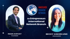 Vancouver Business Network banner on dark blue, headed An Entrepreneurs International Network Branch, with portraits of founder Iman Aghay and organizer Becky Askerlund.